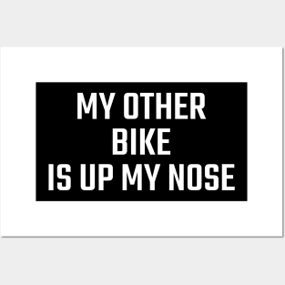 MY OTHER BIKE IS UP MY NOSE Posters and Art